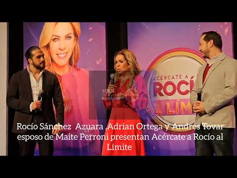 Rocío ,Adrian Ortega y Andrés Tovar esposo de Maite Perroni presentan Acércate a Rocío al Límite