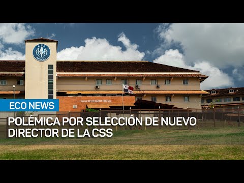 Polémica por selección de nuevo director de la CSS | #EcoNews