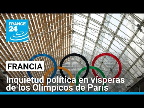 Incertidumbre y caos político en Francia a unos días de los Olímpicos