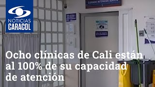 “No les voy a decir mentiras”: ocho clínicas de Cali están al 100% de su capacidad de atención