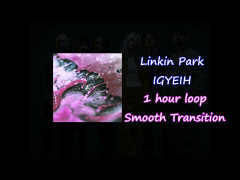 Linkin Park - IGYEIH (I Give You Everything I Have) - 1 Hour Loop with Smooth Transition - 1h
