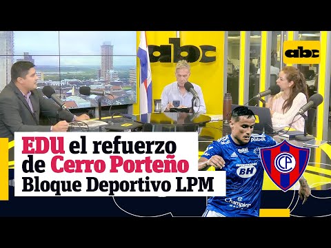 Edu el nuevo fichaje de Cerro Porteño - Bloque Deportivo La Primera Mañana
