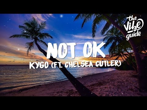 Kygo - Not Ok (Lyrics) ft. Chelsea Cutler