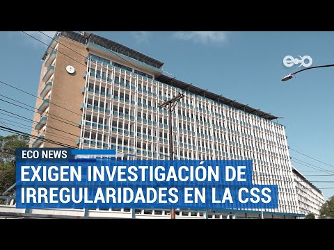 Urge investigación a irregularidades en contrato millonario de CSS | ECO News