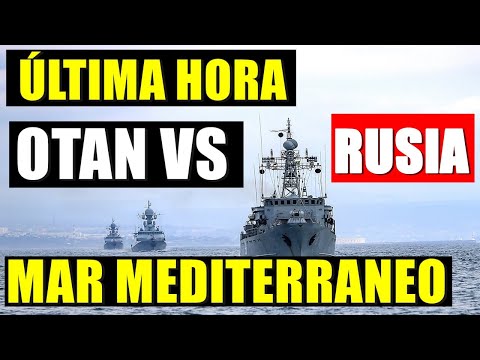 ÚLTIMA HORA OTAN DESAFÍA RUSIA MEDITERRANEO RUSIA VIGILA BUQUES GUERR4 RUSIA UCRANIA 21 MARZO