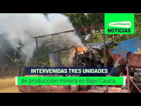 Intervenidas tres unidades de producción minera en Bajo Cauca - Teleantioquia Noticias