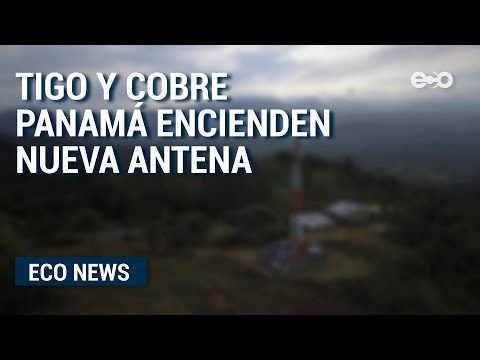 Tigo y Cobre Panamá encienden nueva antena de telecomunicaciones en Coclesito  | ECO News