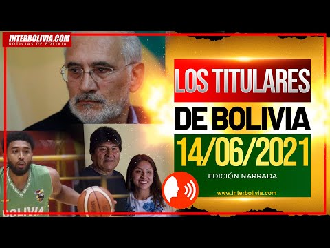?  LOS TITULARES DE BOLIVIA 14 DE JUNIO 2021 [NOTICIAS DE BOLIVIA] EDICIÓN NARRADA ?