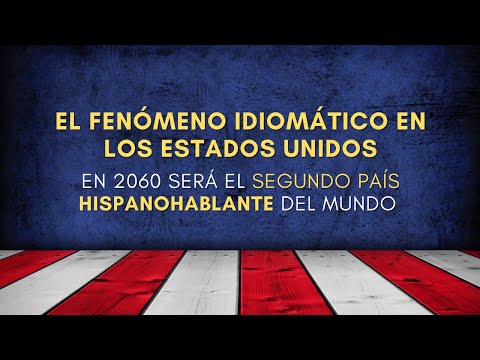 Estados Unidos será el segundo país con más hispanohablantes del mundo en 2060