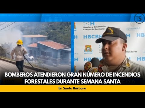 Bomberos atendieron gran número de incendios forestales durante Semana Santa, en Santa Bárbara