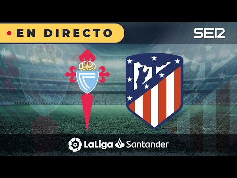 ?? CELTA - ATLÉTICO EN DIRECTO | ? La Liga en vivo