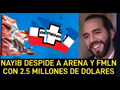 Nayib ordena entregar 2.5 millones a ARENA y al FMLN pero al pueblo nada!
