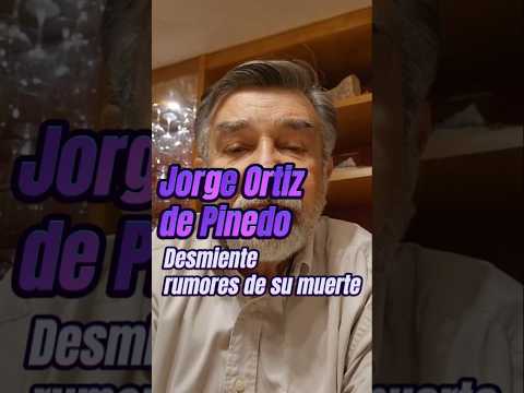 Jorge Ortíz de Pinedo desmiente rumores de su muerte | DPM