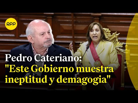 Pedro Cateriano considera que el Gobierno muestra ineptitud y demagogia en sus propuestas
