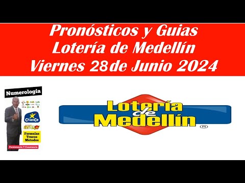 LOTERIA DE MEDELLIN: PRONÓSTICOS, GUIAS Y RESULTADOS Hoy VIERNES 28 jun 2024