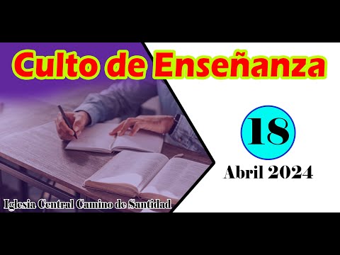 Culto de Enseñanza de la Iglesia Central Camino de Santidad (18/04/2024)