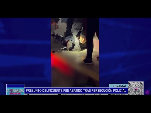 Trujillo: presunto delincuente fue abatido tras persecución policial