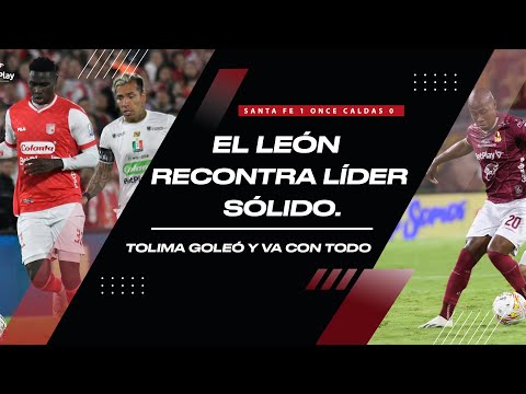 SANTA FE 1 ONCE CALDAS 0 EL LEÓN RECONTRA LÍDER SÓLIDO. TOLIMA GOLEÓ Y VA CON TODO