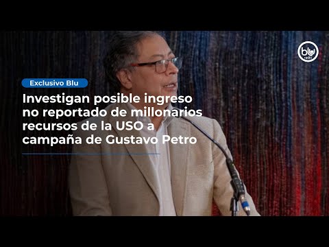 Investigan posible ingreso no reportado de millonarios recursos de la USO a campaña de Gustavo Petro