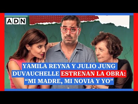 Yamila Reyna y Julio Jung Duvauchelle estrenan la obra: “Mi madre, mi novia y yo”