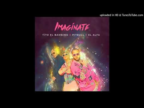 Tito El Bambino Ft Pitbull & El Alfa - Imaginate (Audio oficial)