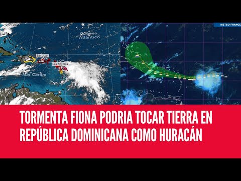 TORMENTA FIONA PODRIA TOCAR TIERRA EN REPÚBLICA DOMINICANA COMO HURACÁN