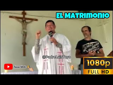 Gran Homilía de Hoy Domingo con el Padre Luis Toro!! El Matrimonio!!