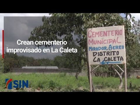 Crean cementerio improvisado en La Caleta
