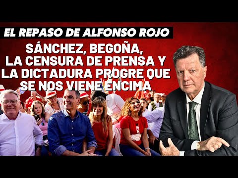 Alfonso Rojo: “Sánchez, Begoña, la censura de prensa y la dictadura progre que se nos viene encima”