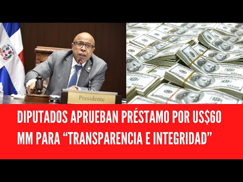 DIPUTADOS APRUEBAN PRÉSTAMO POR US$60 MM PARA “TRANSPARENCIA E INTEGRIDAD”