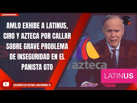 #LoMejorDeSinCensura AMLO EXHIBE A LATINUS, CIRO Y AZTECA POR CALLAR SOBRE GRAVE PROBLEMA DE...