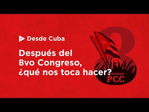 Desde Cuba | Después del 8vo Congreso, ¿qué nos toca hacer