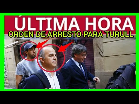 ORDEN DE ARRESTO A TURULL Y UN ESCOLTA IDENTIFICADO