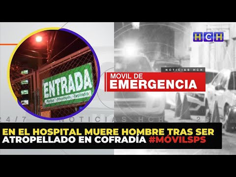 En el hospital muere hombre tras ser atropellado en Cofradía #MóvilSPS