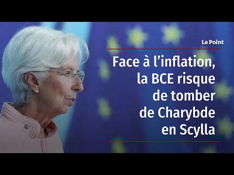 Face à l’inflation, la BCE risque de tomber de Charybde en Scylla