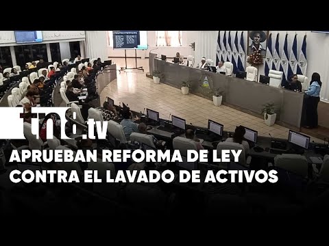 Aprueban en Nicaragua la reforma a la Ley Contra el Lavado de Activos