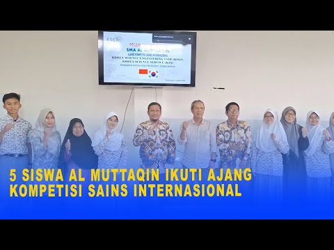 5 SISWA AL MUTTAQIN IKUTI AJANG KOMPETISI SAINS INTERNASIONAL