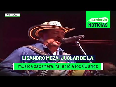 Lisandro Meza, juglar de la música sabanera, falleció a los 86 años - Teleantioquia Noticias
