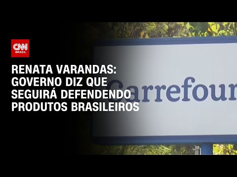 Renata Varandas: Governo diz que seguirá defendendo produtos brasileiros | CNN NOVO DIA