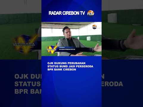 OJK Dukung Perubahan Status BUMD Jadi Perseroda BPR BANK Cirebon