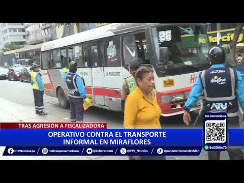 Miraflores: realizan operativo contra el transporte informal tras agresión a fiscalizadora