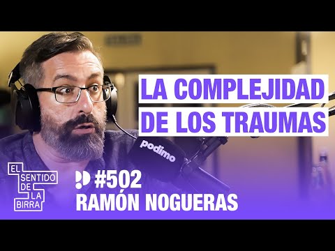 La complejidad de los traumas. Ramón Nogueras | Cap.502