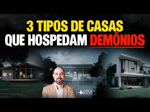 3 tipos de casas que hospedam demônios - Afaste o mal da sua casa agora @ViniciusIracet