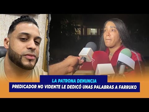 Video: La Patrona denuncia, predicador no vidente le dedicó unas palabras a Farruko