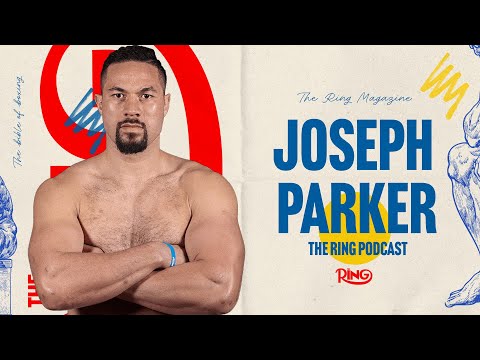 Joseph Parker: The Ring Podcast | Resurgence, Championship Ambitions & Fighting for Greatness