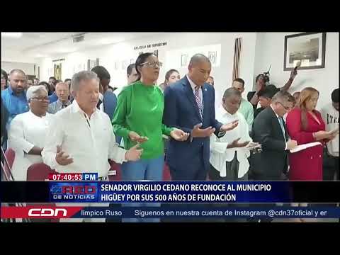 Senador Virgilio Cedano reconoce al municipio Higüey por sus 500 años de fundación