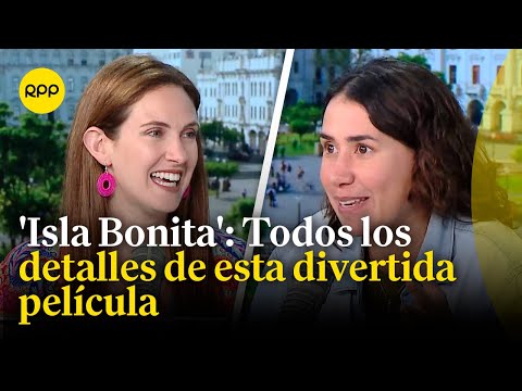 Película 'Isla Bonita': Emilia Drago y Patricia Barreto nos cuentan los detalles de esta comedia