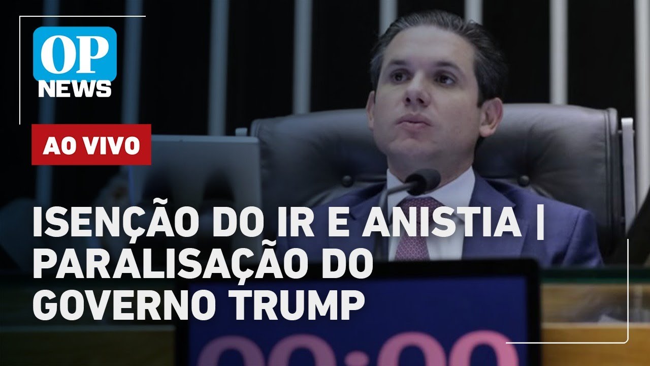 🔴AO VIVO Isenção do IR e Anistia intoxicação por Metanol paralisação do governo Trump | OP NEWS