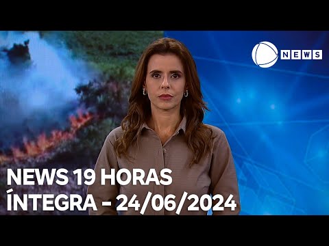 News 19 Horas - 24/06/2024