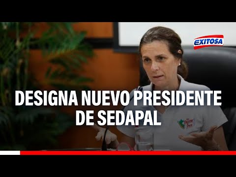 Designan nuevo presidente de Sedapal: Entra para poner en orden la empresa de todos los limeños